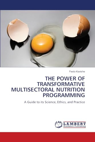 THE POWER OF TRANSFORMATIVE MULTISECTORAL NUTRITION PROGRAMMING: A Guide to its Science, Ethics, and Practice