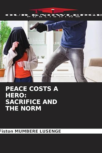 PEACE COSTS A HERO: SACRIFICE AND THE NORM: DE