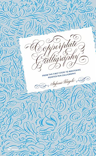 Copperplate Calligraphy: From the First Steps to Mastering Pointed Pen Calligraphy