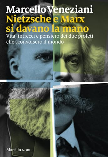 Nietzsche e Marx si davano la mano. Vita, intrecci e pensiero dei due profeti che sconvolsero il mondo (Nodi)