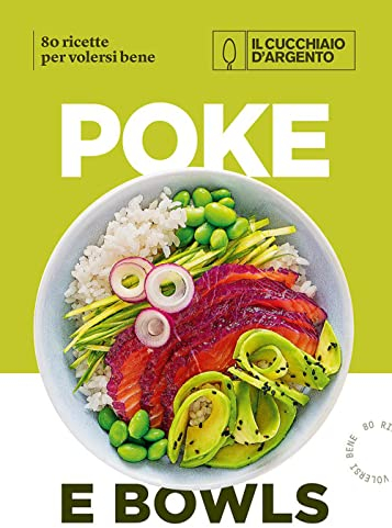 Il Cucchiaio d'Argento. Poke e bowls 80 ricette per volersi bene