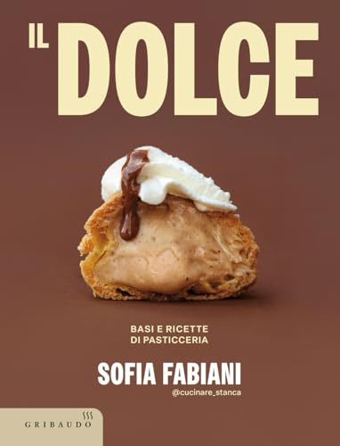 Il dolce. Basi e ricette di pasticceria