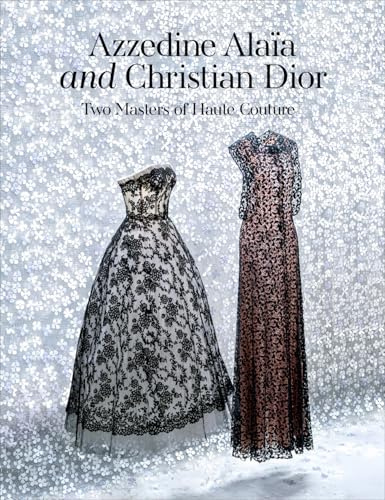Azzedine Alaia and Christian Dior: Azzedine Alaia, Christian Dior. Two Masters of Couture