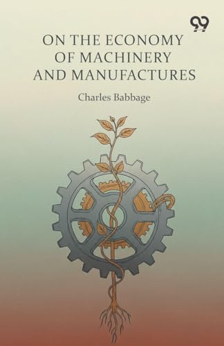 On The Economy Of Machinery And Manufactures