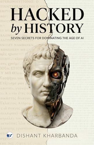 Hacked by History: Seven Secrets of Dominating the age of AI