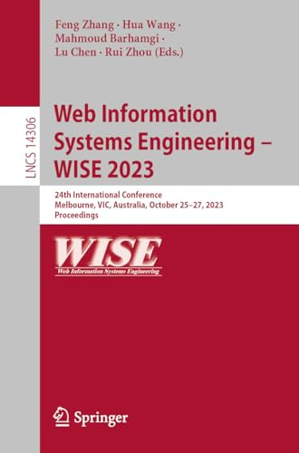 Web Information Systems Engineering – WISE 2023: 24th International Conference, Melbourne, VIC, Australia, October 25–27, 2023, Proceedings (Lecture Notes in Computer Science, 14306)