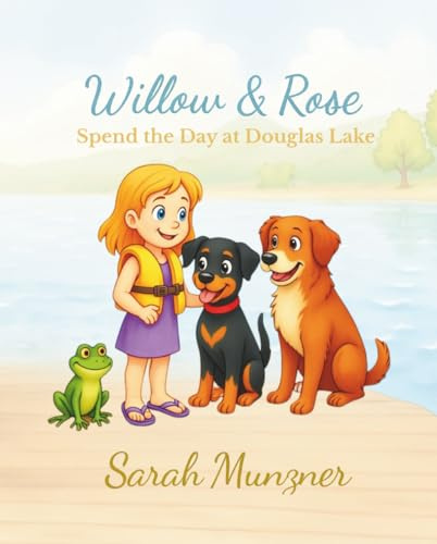 Willow & Rose Spend the Day at Douglas Lake (Willow & Rose Stories)