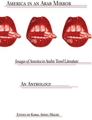 America in An Arab Mirror: Images of America in Arabic Travel Literature: An Anthology
