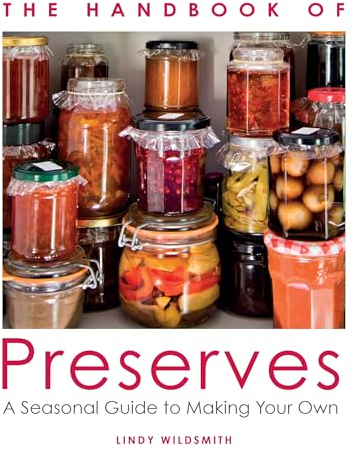 The Handbook of Preserves: A Seasonal Guide to Making Your Own