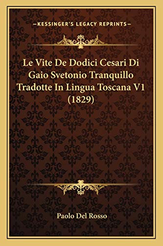 Le Vite De Dodici Cesari Di Gaio Svetonio Tranquillo Tradotte In Lingua Toscana V1 (1829)