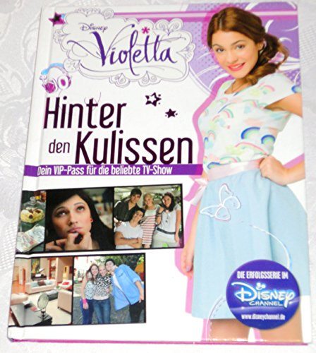 Disney Violetta Hinter den Kulissen: Dein VIP-Pass für die beliebte TV-Show: Dein VIP-Pass für die beliebte TV-Show. Die Erfolgsserie im Disney-Channel