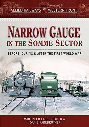 Allied Railways of the Western Front - Narrow Gauge in the Somme Sector: Before, During and After the First World War (Narrow Gauge Railways)
