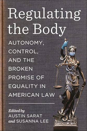 Regulating the Body: Autonomy, Control, and the Broken Promise of Equality in American Law