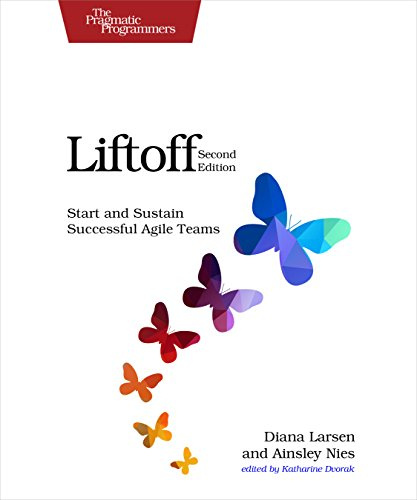 Liftoff, 2e: Start and Sustain Successful Agile Teams