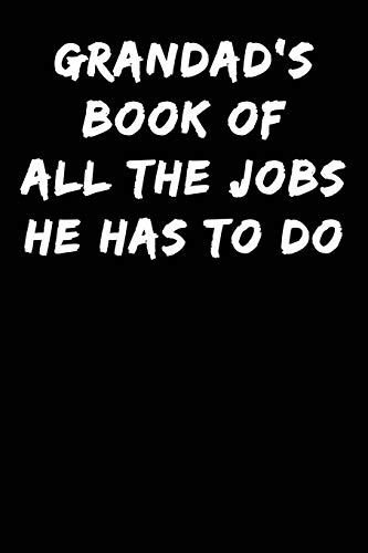 Grandad's Book Of All The Jobs He Has To Do: Notebook Journal (Lined Journal Notebook Funny Home Work Desk Humor Family Jou)