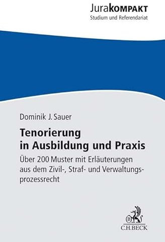 Tenorierung in Ausbildung und Praxis: Über 200 Muster mit Erläuterungen aus dem Zivil-, Straf- und Verwaltungsprozessrecht (Jura kompakt)