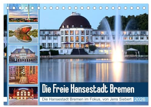 Die Freie Hansestadt Bremen (Tischkalender 2026 DIN A5 quer), CALVENDO Monatskalender: Die Hansestadt Bremen im Fokus, von Jens Siebert (CALVENDO Orte)