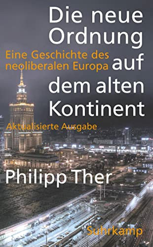 Die neue Ordnung auf dem alten Kontinent: Eine Geschichte des neoliberalen Europa (suhrkamp taschenbuch)