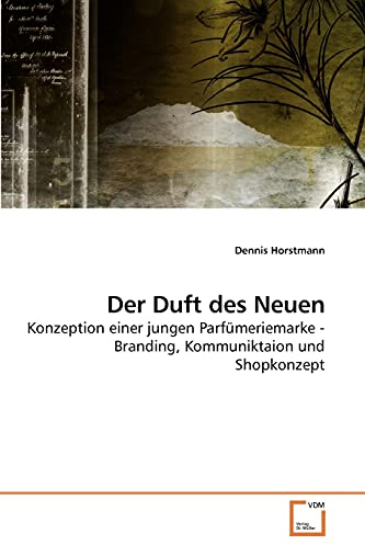 Der Duft des Neuen: Konzeption einer jungen Parfümeriemarke - Branding, Kommuniktaion und Shopkonzept