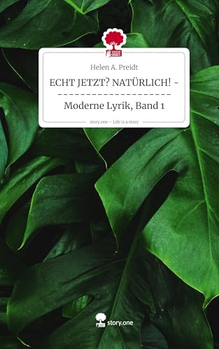 ECHT JETZT? NATÜRLICH! --------------------- Moderne Lyrik, Band 1. Life is a Story - story.one