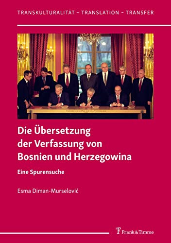 Die Übersetzung der Verfassung von Bosnien und Herzegowina: Eine Spurensuche (Transkulturalität – Translation – Transfer)