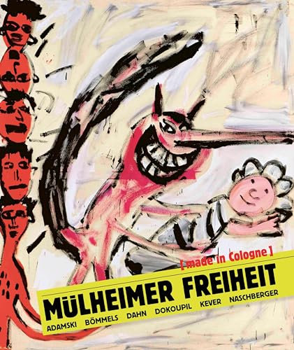 Mulheimer Freiheit [made in Cologne]: Adamski - Boemmels - Dahn - Dokoupil - Kever -Naschberger