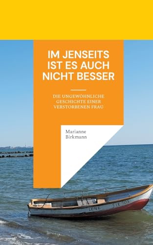 Im Jenseits ist es auch nicht besser: Die ungewöhnliche Geschichte einer verstorbenen Frau