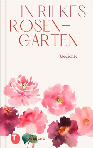 In Rilkes Rosengarten: Gedichte