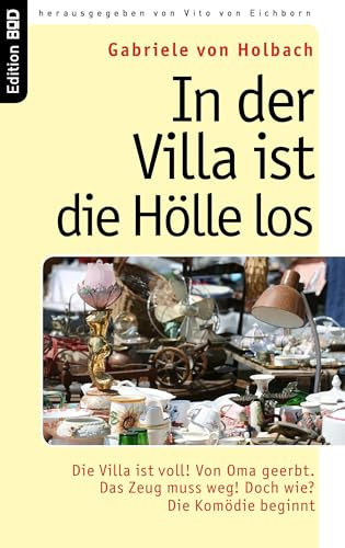 In der Villa ist die Hölle los: Die Villa ist voll! Von Oma geerbt. Das Zeug muss weg! Doch wie? Die Komödie beginnt (Edition BoD)