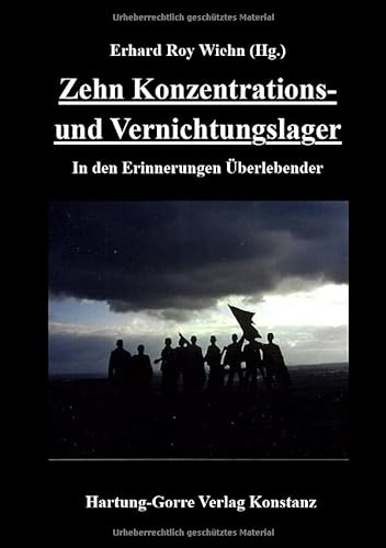 Zehn Konzentrations- und Vernichtungslager: In den Erinnerungen Überlebender