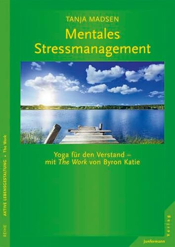 Mentales Stressmanagement. Yoga für den Verstand - mit The Work von Byron Katie