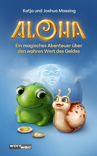ALOHA: Ein magisches Abenteuer über den wahren Wert des Geldes Der zweite Band einer Trilogie zum Thema Finanzen für Kinder. Mit Neugierde, Fantasie ... finanzielle Bildung spielerisch gelingen.