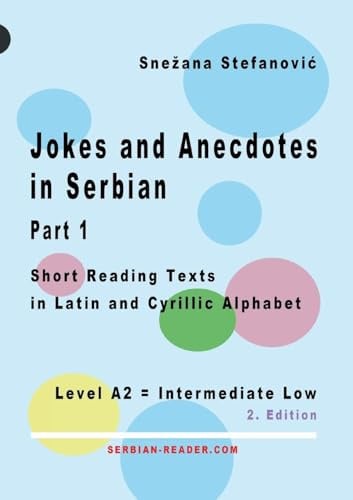 Jokes and Anecdotes in Serbian - Part 1: Short Reading Texts in Latin and Cyrillic Script, Level A2 = Intermediate Low, 2. Edition (Serbian Reader)