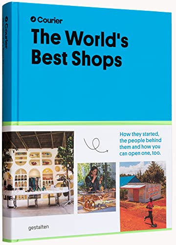 The World's Best Shops: How They Started, the People Behind Them, and How You Can Open One Too