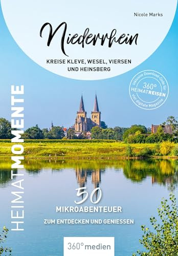 Niederrhein - Kreise Kleve, Wesel, Viersen und Heinsberg - HeimatMomente: 50 Mikroabenteuer zum Entdecken und Genießen (HeimatMomente: Mikroabenteuer zum Entdecken und Genießen)