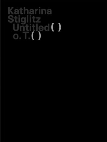 Katharina Stiglitz: Untitled () o.T. ()