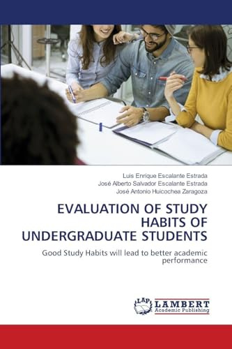 EVALUATION OF STUDY HABITS OF UNDERGRADUATE STUDENTS: Good Study Habits will lead to better academic performance