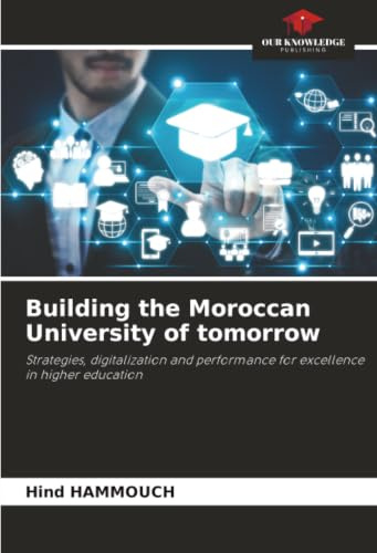 Building the Moroccan University of tomorrow: Strategies, digitalization and performance for excellence in higher education