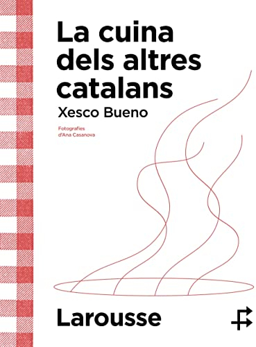 La cuina dels altres catalans (LAROUSSE - Libros Ilustrados/ Prácticos - Gastronomía)