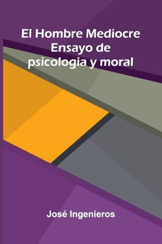 El Hombre Mediocre: Ensayo De Psicologia Y Moral