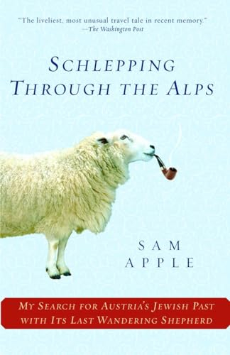Schlepping Through the Alps: My Search for Austria's Jewish Past with Its Last Wandering Shepherd