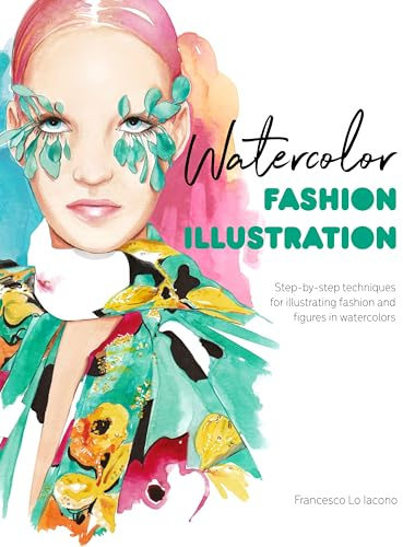 Watercolor Fashion Illustration: Step-by-step techniques for illustrating fashion and figures in watercolors