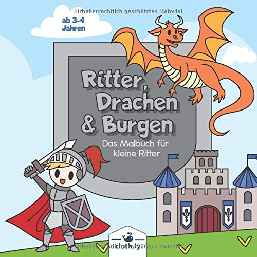 Ritter, Drachen & Burgen das Malbuch für kleine Ritter: Ritter & Drachen Kindermalbuch für Jungen und Mädchen | 30 Mittelatler Ausmalbilder von Rittern, Burgen, Drachen, Prinzessinen und vieles mehr