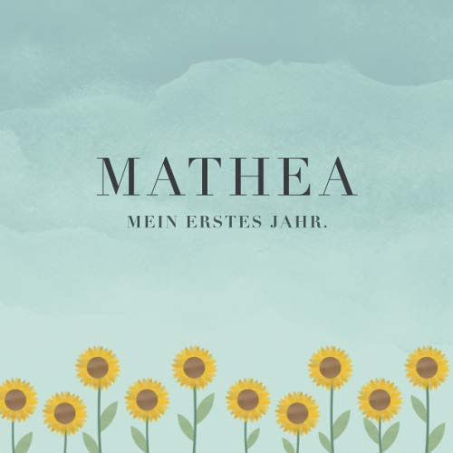 Mathea Mein erstes Jahr: Baby Tagebuch I Babyalbum I Erinnerungsalbum I Eintragealbum I Kinderbuch I Babybuch I Perfektes Babyshower oder Babyparty Geschenk für die Geburt von Mathea