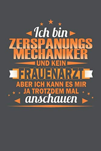 Ich Bin Zerspanungsmechaniker Und Kein Frauenarzt Aber Ich Kann Es Mir Ja Trotzdem Mal Anschauen: Praktischer Wochenplaner für ein ganzes Jahr ohne festes Datum - 15x23cm