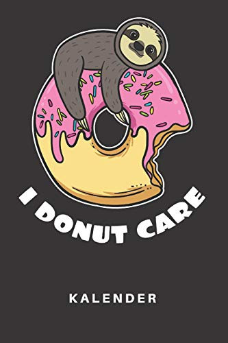 Kalender: Kalender | Notizkalender | Schreibkalender | Jahreskalender | Tageskalender | DIN A5 | Faultier | Faultiere | Zoo | Tierpfleger | Tier | ... Donut Care | Lustiger Spruch | Humor | Comic