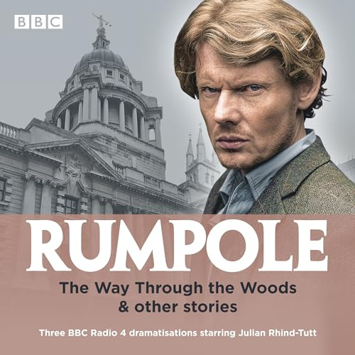 Rumpole: The Way Through the Woods & other stories: Three BBC Radio 4 dramatisations (Rumpole, 6, Band 6)
