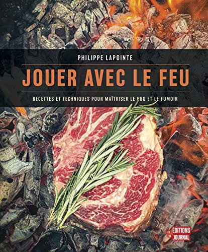 Jouer avec le feu. Recettes et techniques pour maîtriser le BBQ et le fumoir