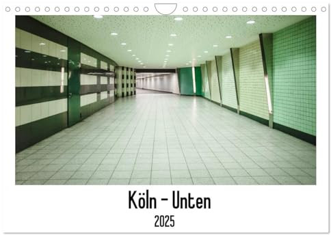 Köln - Unten (Wandkalender 2025 DIN A4 quer), CALVENDO Monatskalender: U-Bahnstationen - urbane Räume unter der Stadt Köln. (CALVENDO Orte)