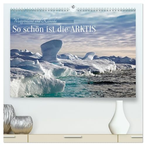 So schön ist die Arktis (hochwertiger Premium Wandkalender 2026 DIN A2 quer), Kunstdruck in Hochglanz: Abenteuerliche Expedition in die Arktis bei Westgrönland und Kanada (CALVENDO Natur)